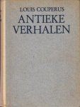 COUPERUS, Louis - Antieke verhalen. Van goden en keizers, van dichters en hetaeren.