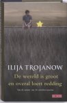 Ilija Trojanow 33907 - De wereld is groot en overal loert reddding
