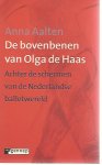 Aalten, Anne - De bovenbenen van Olga de Haas -Achter de schermen van de Nederlandse balletwereld
