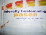 Dijkstra, Nynke en anderen - Intercity bestemming Pasen een reisgids voor de goede week