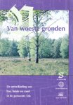 Nooij, Ad & Mevr, G.J.M. van Raan- Onderwater e.a. ( red. ) - VAN WOESTE GRONDEN   De ontwikkeling van bos, heide en zand in de gemeente Ede.