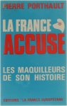 Porthault Pierre - La France Accuse, Les maquilleurs de son histoire