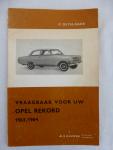 Olyslager. Piet. - Vraagbaak voor uw Opel Rekord 1963 / 1964. Een complete handleiding voor de typen A, A "L", Coupé, Car-A-Van, Bestelwagen vanaf 1963.