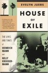 Juers, Evelyn - House of Exile: The Lives and Times of Heinrich Mann and Nelly Kroeger-Mann.