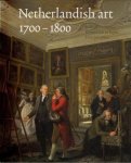 BAARSEN, REINIER;  ROBERT-JAN TE RIJDT EN FRITS SCHOLTEN. - Netherlandish art in het Rijksmuseum 1700-1800.