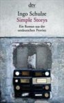 Ingo Schulze - Simple Storys Ein Roman aus der ostdeutschen Provinz