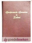 Eggebeen, A.G. - Gereformeerde Gemeenten in Zeeland --- Fragmenten uit de kerkhistorie van de 26 gemeenten uit de Classes Goes en Tholen