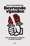 Harry Van Velthoven 232408 - Bevriende vijanden Hoe de Belgische socialisten uit elkaar groeiden