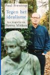 Frentrop, Paul .   [ isbn 9789044611083 ] 4521 - Tegen  het  Idealisme . ( Een biografie van Pierre Vinken . ) De biografie van Pierre Vinken, een van de succesvolste ondernemers van Nederland, is een overzicht van wat er in de tweede helft van de twintigste eeuw speelde in het zakenleven, -