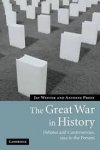 Winter, Jay, Anthonie Prost - The Great War In History. Debates and Controversies, 1914 To The Present