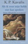 Kavafis, K.P. - Als ik over mijn liefde niet kan spreken. Veertien liefdesgedichten en een levenslied Kavafis, K.P. - Als ik over mijn liefde niet kan spreken. Veertien liefdesgedichten en een levenslied
