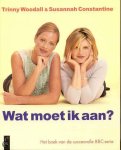 Trinny Woodall, Susannah Constantine - Wat Moet Ik Aan