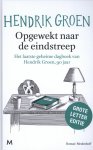 Hendrik Groen - Opgewekt naar de eindstreep Het laatste geheime dagboek van Hendrik Groen, 90 jaar