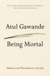 Atul Gawande - Gawande, A: Being Mortal
