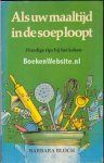 Bloch, Barbara - Als uw maaltijd in de soep loopt