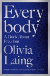 Olivia Laing 58002 - Everybody: a book about freedom