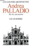 Loukomski, G.K. - Andrea Palladio : Sa vie, son oeuvre  / par G.K. Loukomski