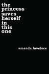 Amanda Lovelace 161982 - the princess saves herself in this one