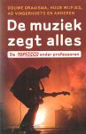 Draaisma, Douwe & Huub Wijfjes & Ad Vingerhoets en anderen - De muziek zegt alles. De top 2000 onder professoren Draaisma, Douwe & Huub Wijfjes & Ad Vingerhoets en anderen - De muziek zegt alles. De top 2000 onder professoren