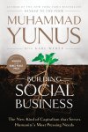 Muhammad Yunus - Building Social Business The New Kind of Capitalism that Serves Humanity's Most Pressing Needs