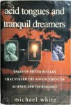 Michael White - Acid tongues and tranquil dreamers tales of bitter rivalry that fueled the advancement of science and technology