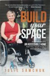 Julie L. Sawchuk - Build YOUR Space How to Create an Accessible Home for You, Your Family and Your Future