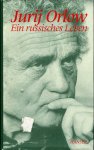 ORLOW, Jurij - Ein russisches Leben