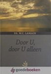 Lamain, Ds. W.C. - Door U, door U alleen *nieuw* nu van  11,90 voor --- Meditatiebundel