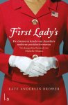 Kate Andersen Brower - First Lady's. De vrouwen in het Witte Huis De charme en kracht van Amerika's moderne presidentsvrouwen. Van Jacqueline Kennedy tot Michelle Obama.