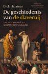Dick Harrison 163627 - De geschiedenis van de slavernij Van Mesopotamië tot moderne mensenhandel