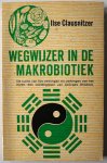 Clausnitzer, Lise - Wegwijzer in de makrobiotiek De kunst van het verjongen en verlengen van het leven Een voedingsleer van George Ohsawa