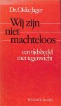 Jager, Okke - Wij zijn niet machteloos. Een tijdsbeeld met tegenwicht