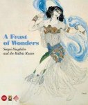 DIAGHILEV -  BOWLT, JOHN E. & ZELFIRA TREGULOVA  ET AL. - A Feast of Wonders: Sergei Diaghilev and the Ballets Russes.