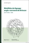 Am lie Rigollet - Mobilit s du lignage anglo-normand de Briouze (mi-XIe si cle - 1326)