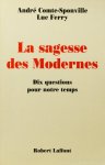 COMTE-SPONVILLE, A., FERRY, L. - La sagesse des modernes. Dix questions pour notre temps. Essai.