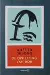 Wilfried de Jong - De opheffing van de Bob