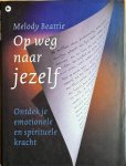 Beattie, Melody - OP WEG NAAR JEZELF. Ontdek je emotionele en spirituele kracht.