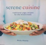 Moona, Nicky - Serene cuisine; traditional yogic recipes for the mind & body