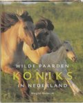 Markerink , Margriet . [ isbn  9789074648868 ] - Koniks , Wilde Paarden in Nederland . (  De Konik kan worden beschouwd als een rechtstreekse afstammeling van het oorspronkelijke wilde paard in Europa. Met de terugkeer van oorspronkelijke natuur in Nederland is ook de Konik een vertrouwd beeld -