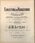Litzau, Johannes Barend: - Einleitung und Variationen über ein Abendlied der böhmischen und mährischen Brüder aus dem 16. Jahrhundert für die Orgel componirt. Op. 11