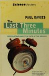 DAVIES, P. - The last three minutes. Speculating about the fate of the cosmos.