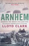 Clark, Lloyd - Arnhem: Jumping the Rhine 1944 and 1945: the greatest airborne battle in history