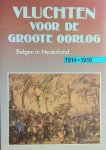 VAN EENO R., DE WAELE M., LAPORTE G. - Vluchten voor de Groote Oorlog. Belgen in Nederland 1914-1918 [zoekhulp: Vluchten voor de grote oorlog]