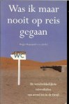 Rapoport, Roger  ..  Vertaling : Jaap Tanja  - Anda Witsenburg - Rob Pijpers - Was ik maar nooit op reis gegaan  .. de verschrikkelijkste reisverhalen van overal tot in de Oeral