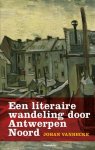 Vanhecke, Johan - Een literaire wandeling door Antwerpen Noord