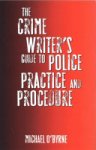 Michael O'Byrne - The Crime Writer's Guide to Police Practice and Procedure