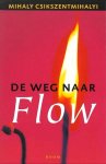 Csikszentmihalyi, Mihaly . [ isbn 9789053525357 ] 2120 - De  Weg  naar  FLOW . ( Op basis van onderzoek bij duizenden mensen stelt Csikszentmihalyi dat wij ons vaak tussen twee uitersten bewegen: angst en stress die het werk en verplichtingen met zich meebrengen, en passiviteit en verveling in onze -