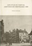 DIEDERIKS, HERMAN. - Een stad in verval. Amsterdam omstreeks 1800. Demografisch, economisch ruimtelijk. [ Amsterdamse Historische Reeks, 4 . Historisch Seminarium van de Universiteit van Amsterdam ].