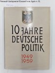 Presse- und Informationsamt der Bundesregierung (Hrsg.): - Zehn Jahre Deutsche Politik 1949-1959 :