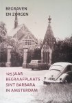 Bok, Leon & Gerard ter Heijne - Begraven en zorgen: 125 jaar begraafplaats Sint Barbara in Amsterdam